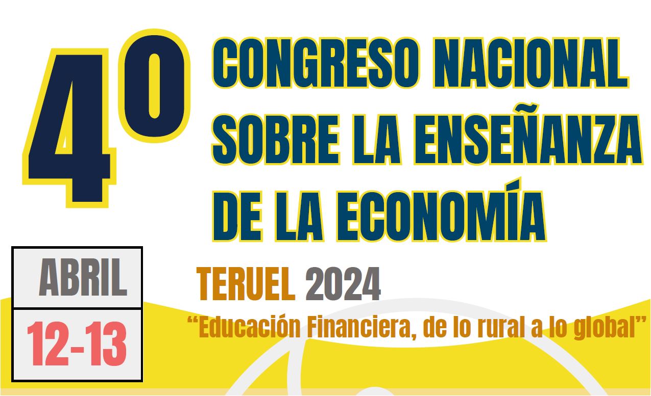 4º Congreso Nacional sobre la Enseñanza de la Economía – TERUEL 12 y 13 de abril de 2024